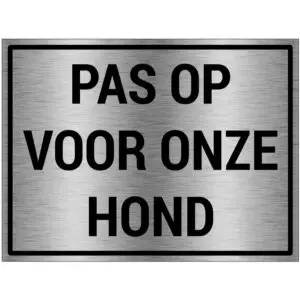 Pas op voor onze hond bord - brushed aluminium materiaal - grijs zwart - met Nederlandse tekst pas op voor onze hond - rechthoek