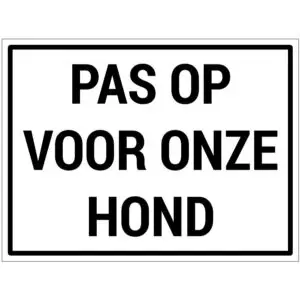 Pas op voor onze hond bord - dibond materiaal - wit zwart - met Nederlandse tekst pas op voor onze hond - rechthoek