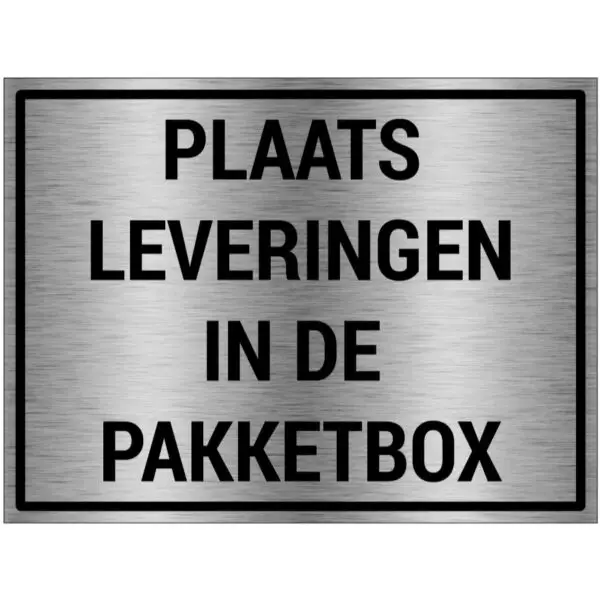 Plaats hier leveringen in de pakketbox bord - brushed aluminium materiaal - grijs zwart - met Nederlandse tekst plaats leveringen in de pakketbox - rechthoek