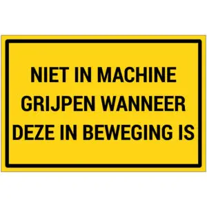 Niet in machine grijpen wanneer deze in beweging is pictogram - rechthoekig - geel zwart - tekst niet in machine grijpen wanneer deze in beweging is op gele achtergrond