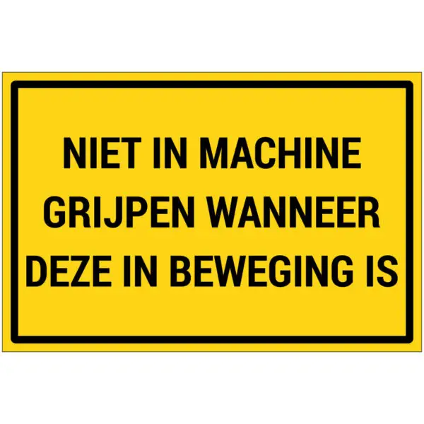 Niet in machine grijpen wanneer deze in beweging is pictogram - rechthoekig - geel zwart - tekst niet in machine grijpen wanneer deze in beweging is op gele achtergrond