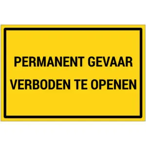 Permanent gevaar verboden te openen pictogram - rechthoekig - geel zwart - tekst permanent gevaar verboden te openen op gele achtergrond