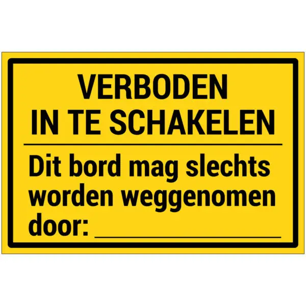 Verboden in te schakelen bord mag slechts weggenomen door pictogram - rechthoekig - geel zwart - tekst verboden in te schakelen op gele achtergrond